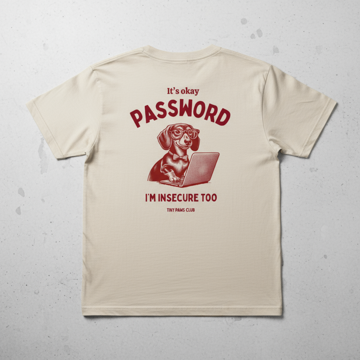 I'm insecure too - bordeaux - dachshund T-shirt