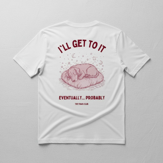 I'll get to it - dachshund T-shirt