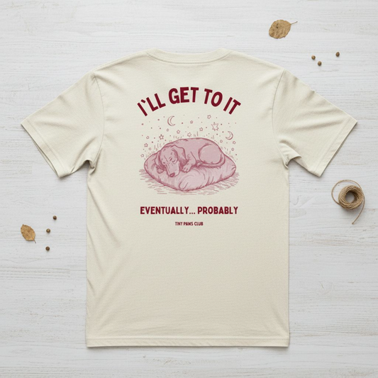 I'll get to it - dachshund T-shirt